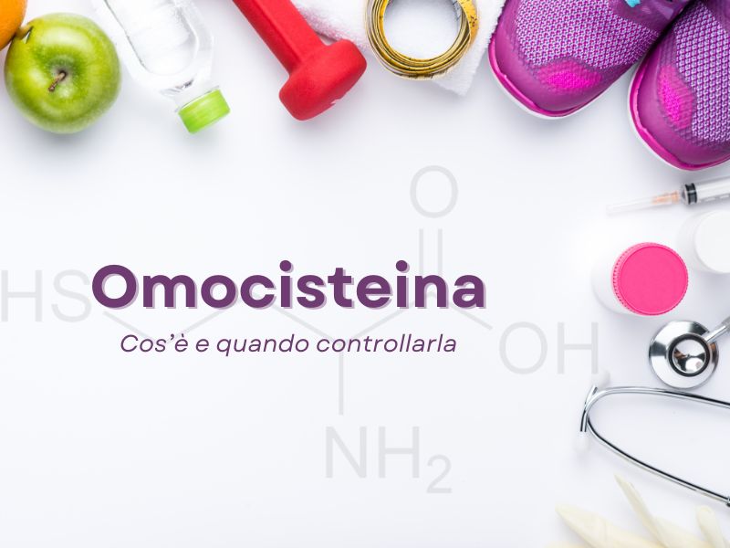 A cosa serve l’omocisteina e quando controllarla